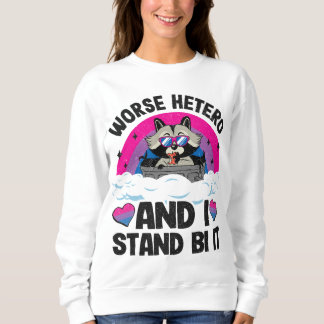 Worse Hetero And I Stand Bi It Raccoon Bi Pride Bi Sweatshirt