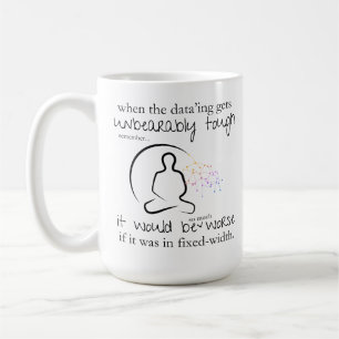 Worse If In Fixed-Width Funny Data Coffee Mug