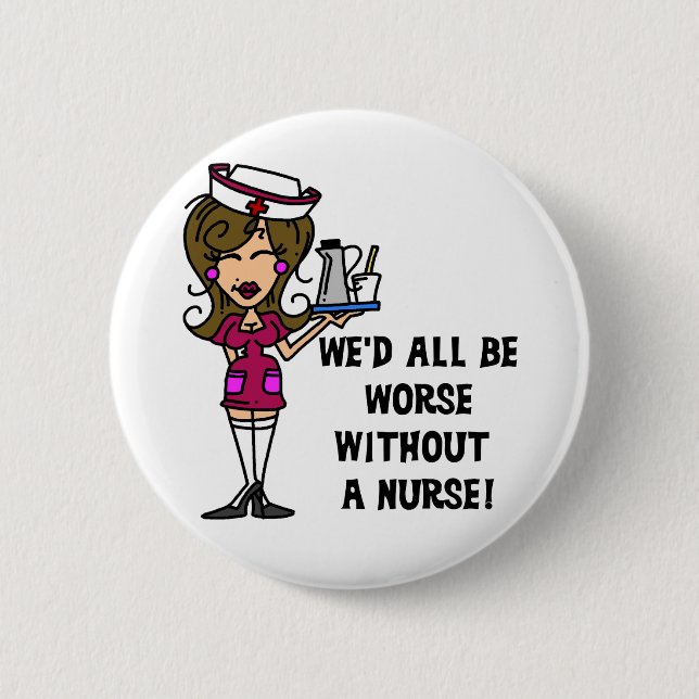 Worse Without a Nurse 2 Inch Round Button (Front)