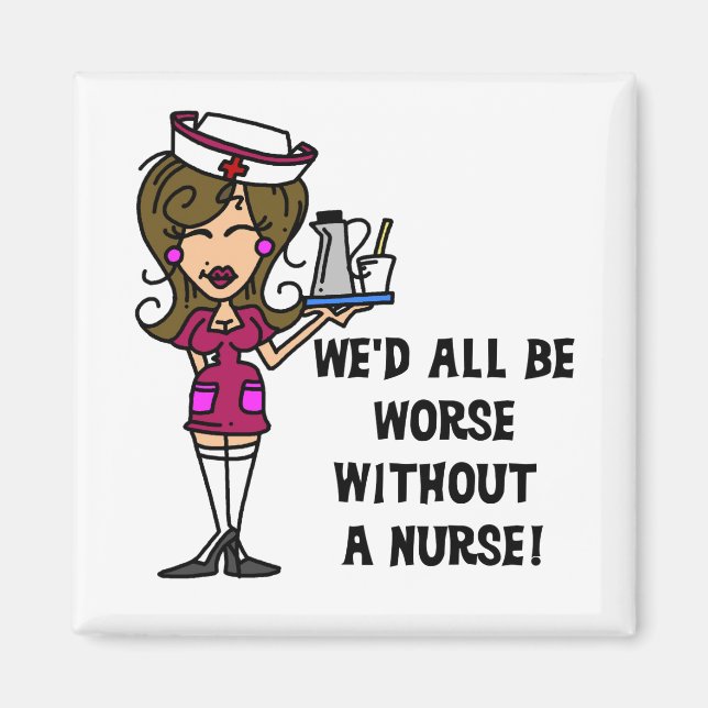 Worse Without a Nurse Magnet (Front)
