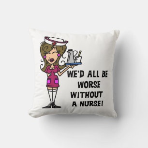 Worse Without a Nurse Throw Pillow