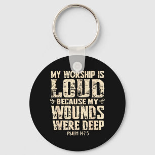 Worship is Loud Because Wounds Deep Bible Verse Keychain