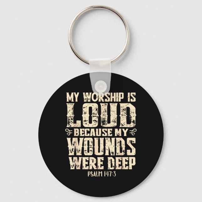Worship is Loud Because Wounds Deep Bible Verse Keychain (Front)