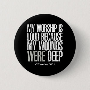 Worship is Loud Because Wounds Deep Psalm 147_3 2 Inch Round Button