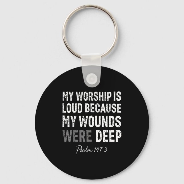 Worship is loud because wounds deep psalm 147_3 keychain (Front)