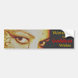 Worship the Goddess Within - bumper sticker