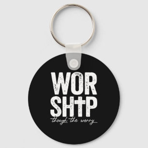 Worship Through The Worry Insrational Christian Re Keychain