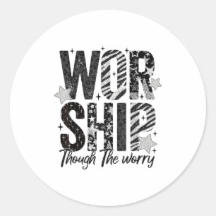 Worship Through The Worry Insrational Religious Ch Classic Round Sticker