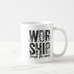 Worship Through The Worry Insrational Religious Ch Coffee Mug
