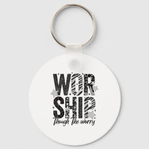 Worship Through The Worry Insrational Religious Ch Keychain