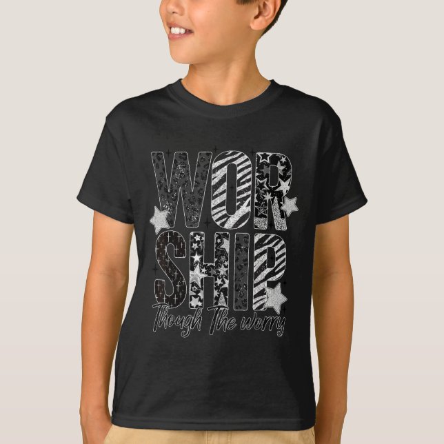 Worship Through The Worry Insrational Religious Ch T-Shirt (Front)