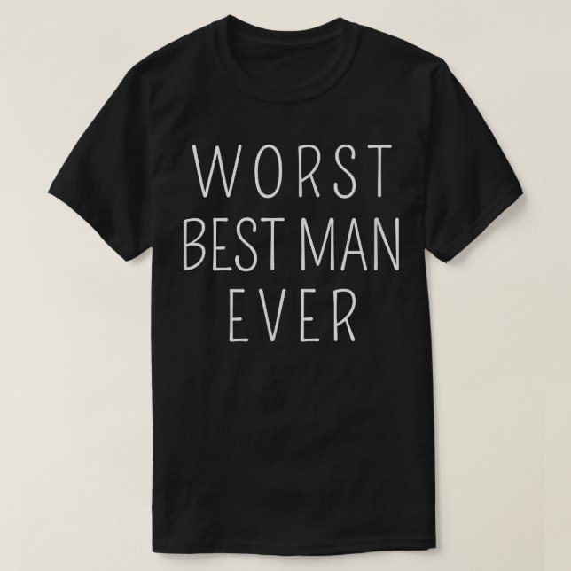 Worst Best Man Ever Wedding Party Bachelor Party G T-Shirt (Design Front)
