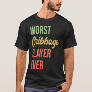 Worst Cribbage Player Ever Card Game Crib Clothes T-Shirt