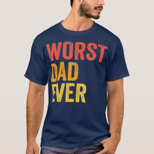 Funny Dad Gift: Worst Dad Ever T-shirt, Funny Tees for Dad Shirt, Funny  Gift for Dad Tee, Funny Husband Shirt, Present for Dad Humor Tshirt -   Canada