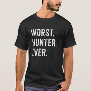 Worst Hunter Ever Funny Hunting Deer Camp Dad Husb T-Shirt
