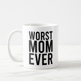 Worst Mom Ever Funny Mother Coffee Mug