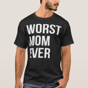 Worst Mom Ever Funny Mother Mommy Gift Tank Top