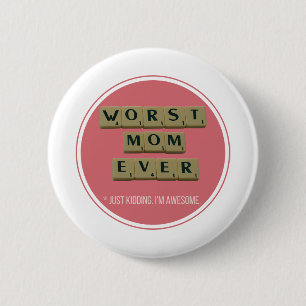 Worst Mom Ever Great Funny Gift Idea 2 Inch Round Button