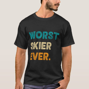 Worst Skier Funny Skiing Ski Snowboard Snowboardin T-Shirt