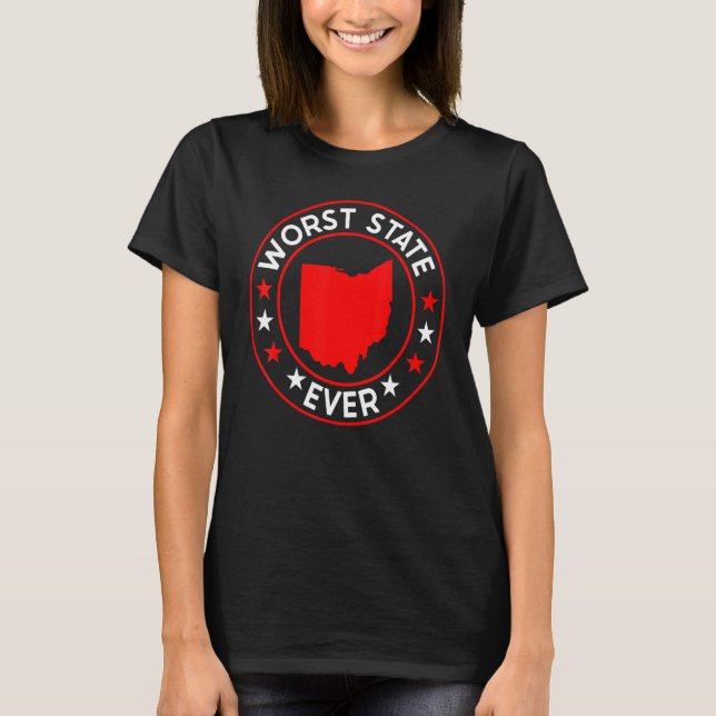 Worst State Ever State Of Ohio Home State   T-Shirt (Front)
