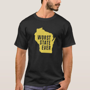 Worst State Ever Wisconsin   T-Shirt