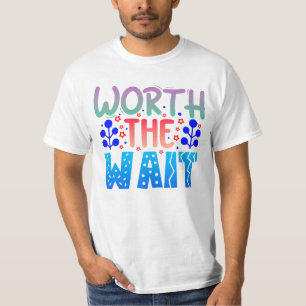 Worth the Wait T-Shirt