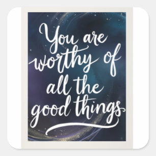 Worthy Of Good Things  Square Sticker