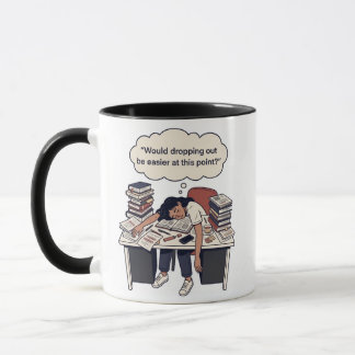"Would Dropping Out Be Easier" Funny Design Mug