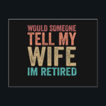 Would Someone Tell my Wife I'm Retired Funny Postcard<br><div class="desc">Funny, vintage, couple, marriage, retirement, retired, gift, wife, quote, husband</div>