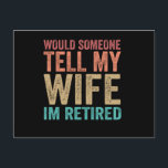 Would Someone Tell my Wife I'm Retired Funny Postcard<br><div class="desc">Funny, vintage, couple, marriage, retirement, retired, gift, wife, quote, husband</div>
