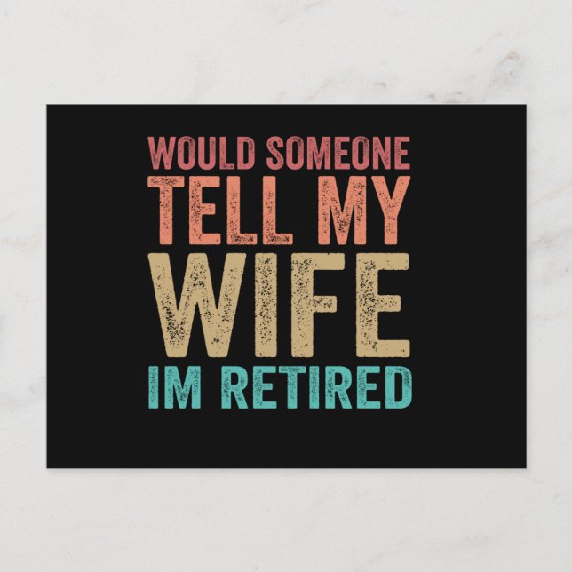 Would Someone Tell my Wife I'm Retired Funny Postcard (Front)