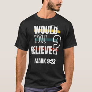 Would you believe923 Bible Verse T-Shirt