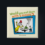 Would You Eat Them With A Mouse? 2 Inch Square Button<br><div class="desc">This officially licensed design features a memorable moment straight from the pages of the beloved Dr. Seuss book, Green Eggs and Ham. The illustration shows the always-persistent Sam-I-Am gesturing toward his famous dish on a table, while a little mouse sits patiently nearby on a tiny stool. The classic rhyming question,...</div>