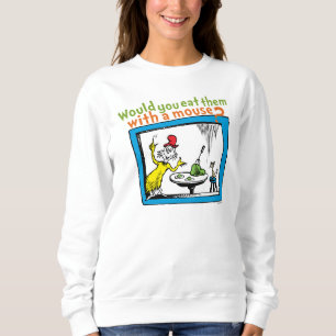 Would You Eat Them With A Mouse? Sweatshirt