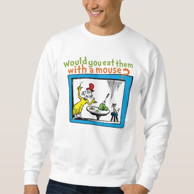 Would You Eat Them With A Mouse? Sweatshirt (Front)