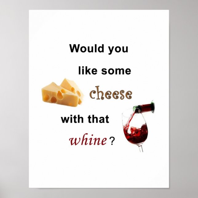 Would you like some cheese with that whine? Poster (Front)