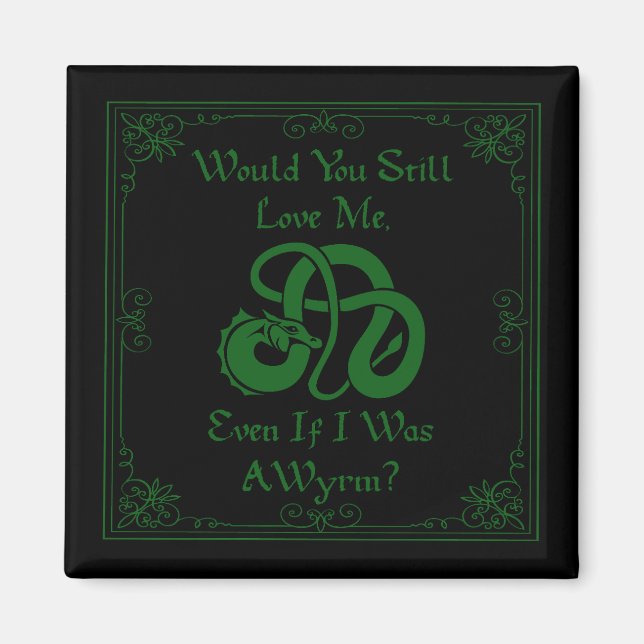 "Would You Love Me?" Wyrm Dragon Green Black Magnet (Front)