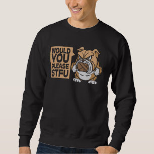 Would You Please Shut Up Dog - Breed Pet Bulldog S Sweatshirt