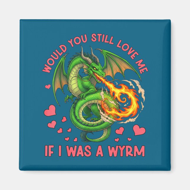 Would You Still Love Me If I Was A Wyrm Funny Sarc Magnet (Front)