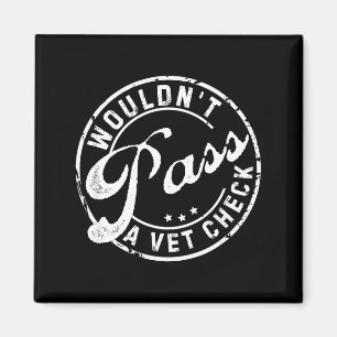 Wouldn't P A Vet Check Funny Saying Quote For Men  Magnet