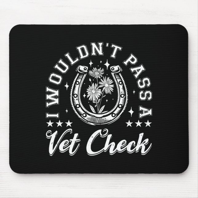 Wouldn't pass a vet check horse lover equestrian mouse pad (Front)