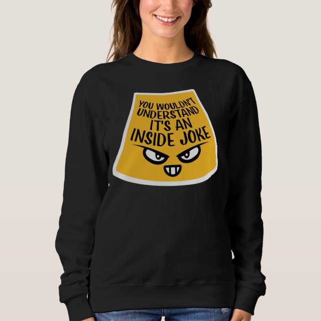 Wouldn't Understand It's An Inside Joke Funny Team Sweatshirt (Front)