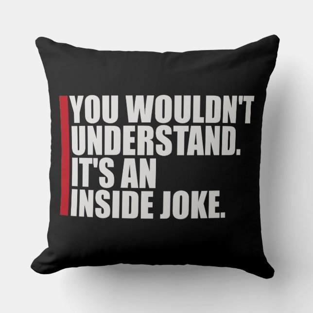 Wouldn't Understand It's An Inside Joke Funny Team Throw Pillow (Front)