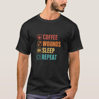 Wound Care Nurse Caffeinated Coffee Wounds Sleep R T-Shirt