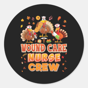 Wound Care Nurse Crew Turkey Thanksgiving Grateful Classic Round Sticker