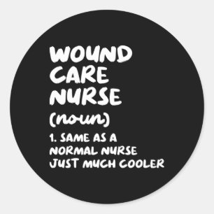 Wound Care Nurse Definition Funny Nursing  Classic Round Sticker