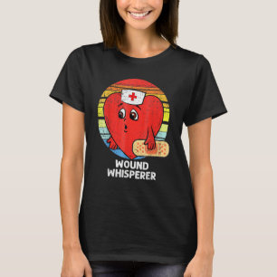 Wound Whisperer Valentines Day Nurse RN LPN Nursin T-Shirt