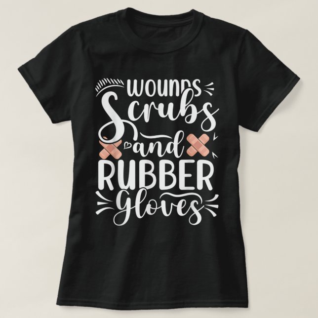 Wounds Scrubs Rubber Gloves Wound Care Nurse RN Nu T-Shirt (Design Front)