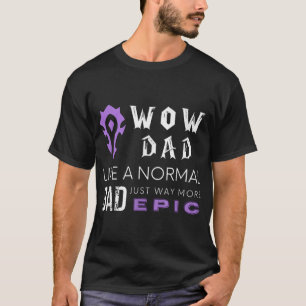 WOW Dad Like a Normal Dad Way More Epic  T-Shirt