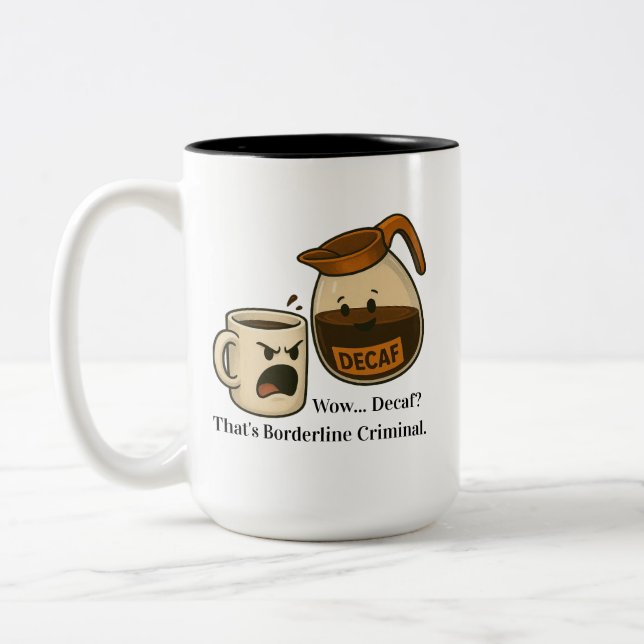 Wow, Decaf. That's Borderline Criminal Mug (Left)